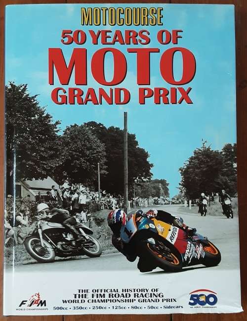 Motocourse 50 Years of Moto Grand Prix The Offical History of FIM Road Racing