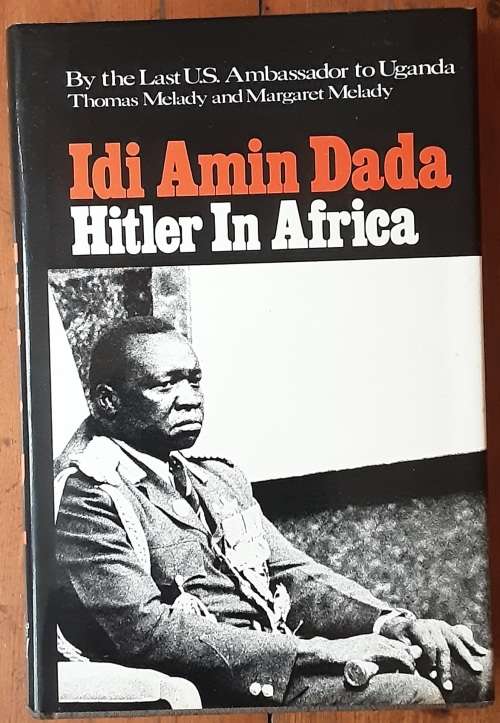 Idi Amin Dada Hitler in Africa by Thomas and Margaret Melady