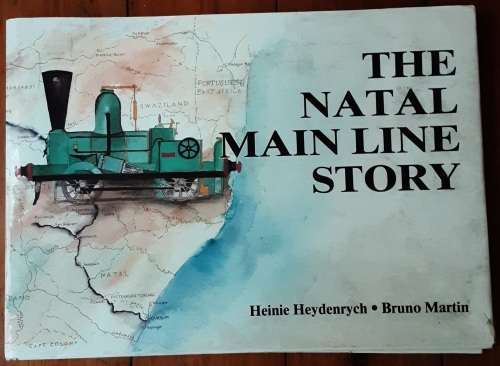 The Natal Main Line Story by Heinie Heydenrych & Bruno Martin