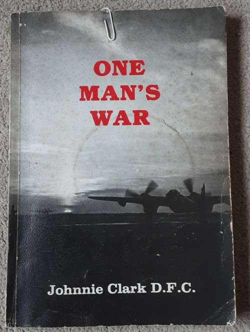 One Man`s War by Johnnie Clark D.F.C.