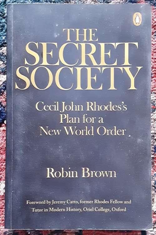 The Secret Society Cecil John Rhodes`s Plan For a New World Order by Robin Brown