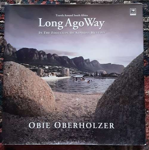 Long Ago Way, In The Footsteps of Alphons Hustinx by Obie Oberholzer