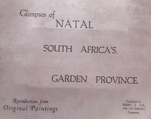 Glimpses of Natal, South Africa`s Garden Province, reproductions from original Paintings circa 1920s
