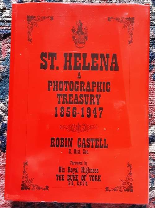 St Helena A Photographic Treasury 1856-1947 by Robin Castell