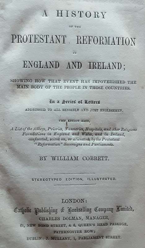 A History of the Protestant reformation in England & Ireland by Wiliam Cobbett *published circa 1850