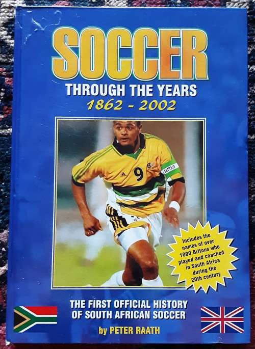 Soccer Through The Years 1862-2002 First Official History S A Soccer by Peter Raath