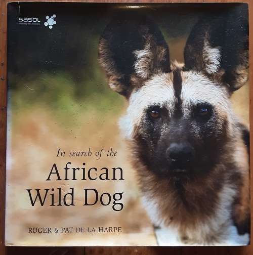In Search of the African Wild Dog by Roger & Pat De La Harpe
