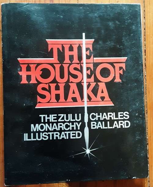 The House of Shaka, The Zulu Monarchy Illustrated by Charles Ballard