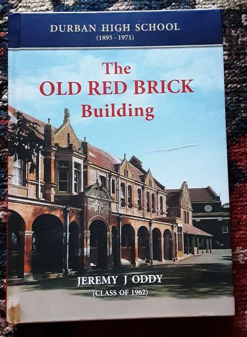 The Old Red Brick Building, Durban High School 1895-1971 by Jeremy J Oddy