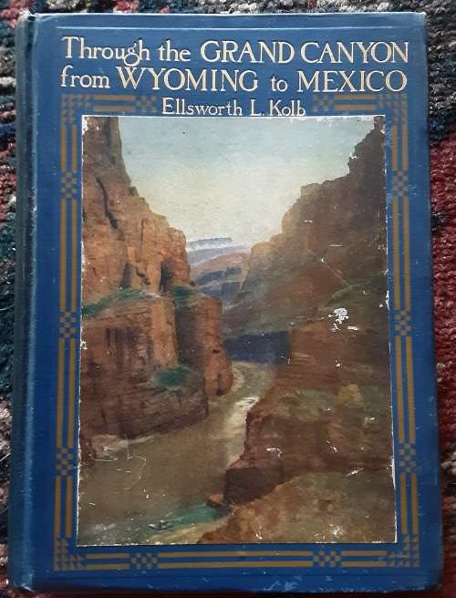 Through the Grand Canyon from Wyoming to Mexico by Ellsworth L Kolb
