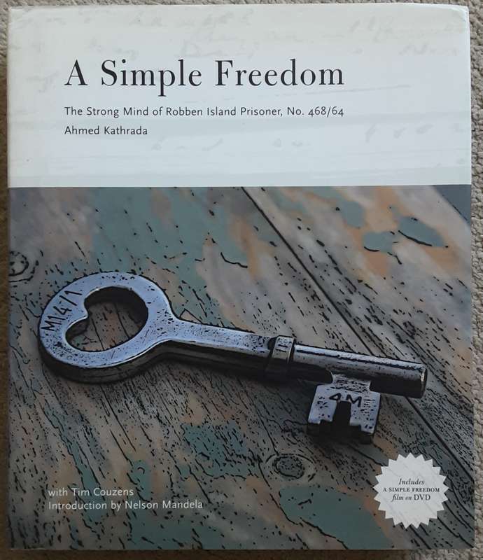 A Simple Freedom, The Stfrong Mind of Robben Island Prisoner 468/64 Ahmed Kathadra **Signed Copy **