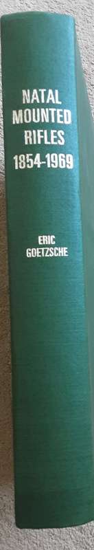 Natal mounted Rifles 1854 - 1969 by Eric Goetzsche