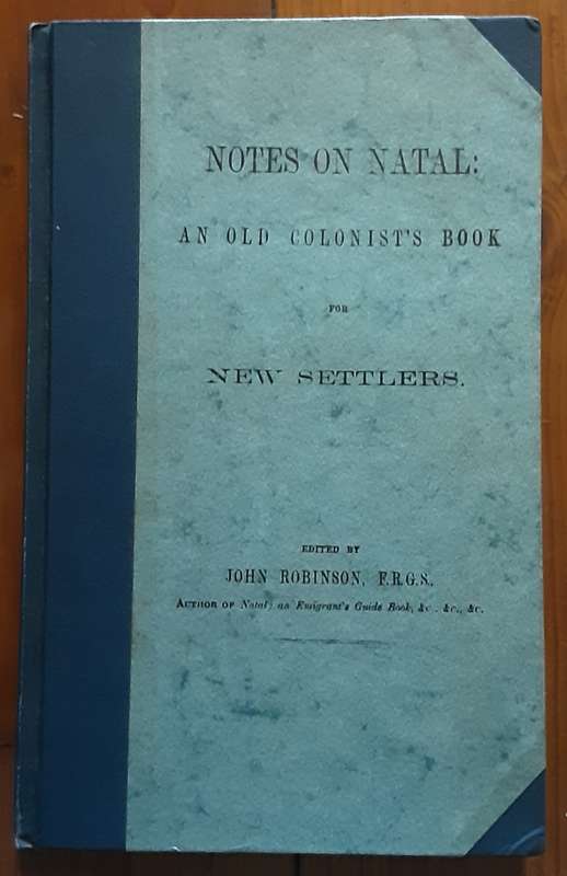 Notes on Natal , An Old Colonist`s Book for New Settlers edited by John Robinson