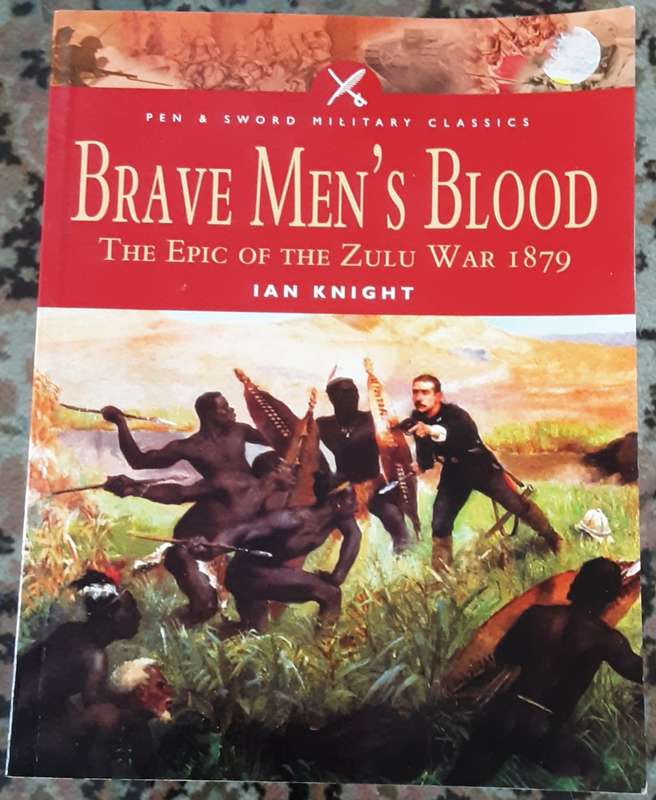 Brave Men`s Blood, The Epic of the Zulu War 1979 by Ian Knight **SIGNED COPY**