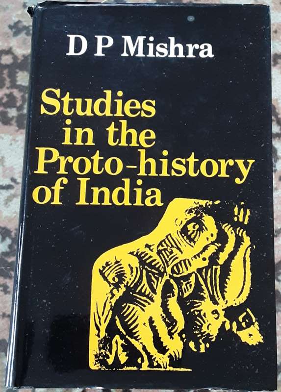 Studies in the Proto-History of India by D P Mishra
