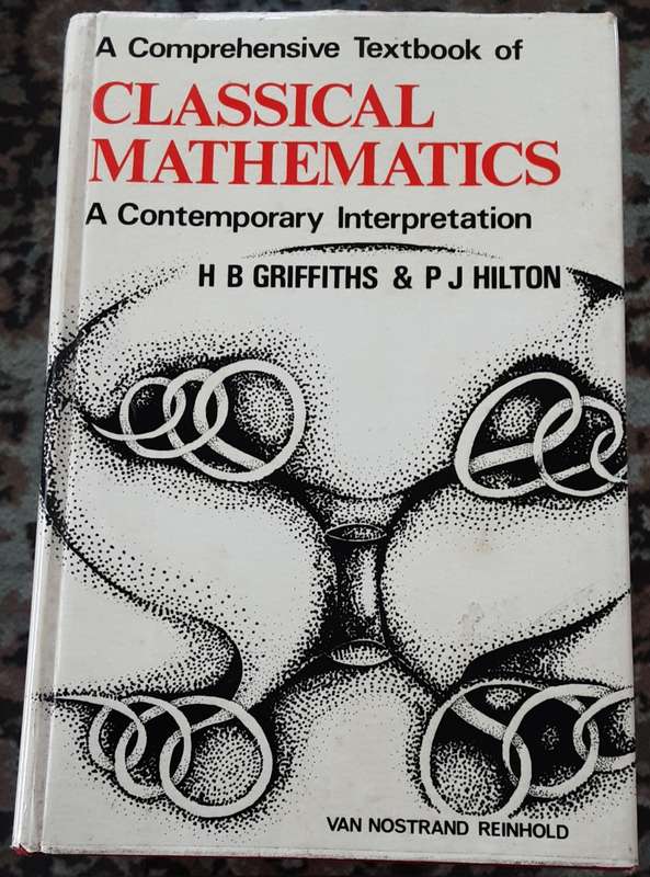 A Comprehensive Textbook Classical Mathematics A Contemporary Interpretation by Griffiths & Hilton