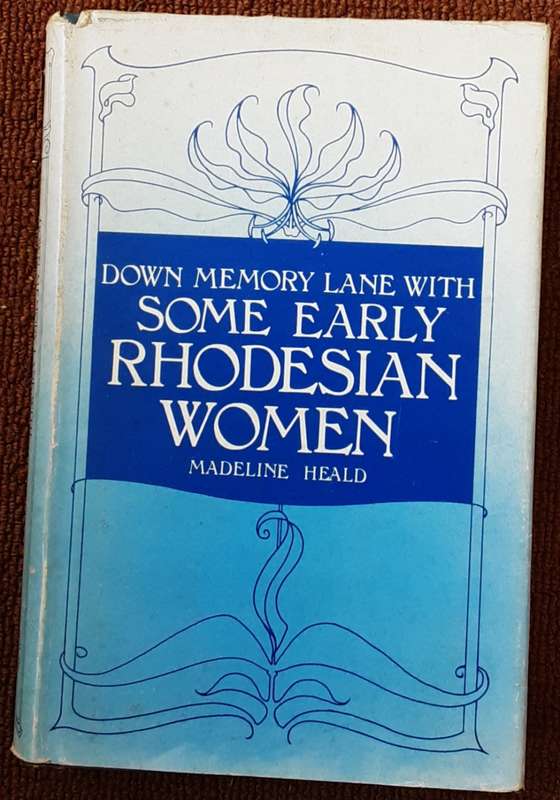 Down Memory Lane with Some Early Rhodesian Women  By: Madeline Heald
