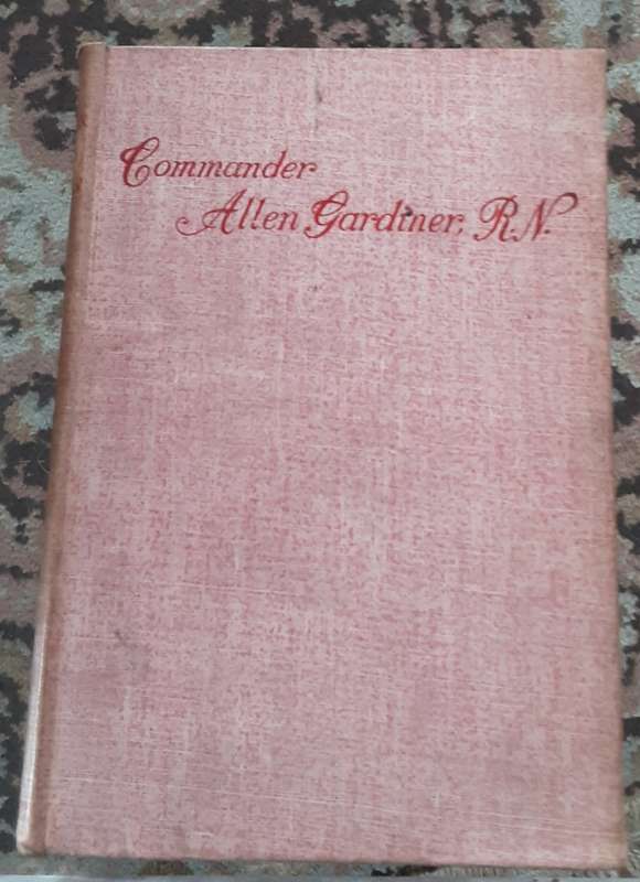 The Story of Commander Allen Gardiner R N with Sketches of Missionary work by Marsh & Stirling