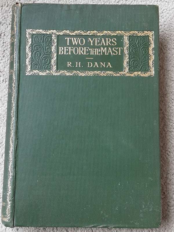 Two Years Before the Mast, a Personal Narrative of Life at Sea  by R H Dana