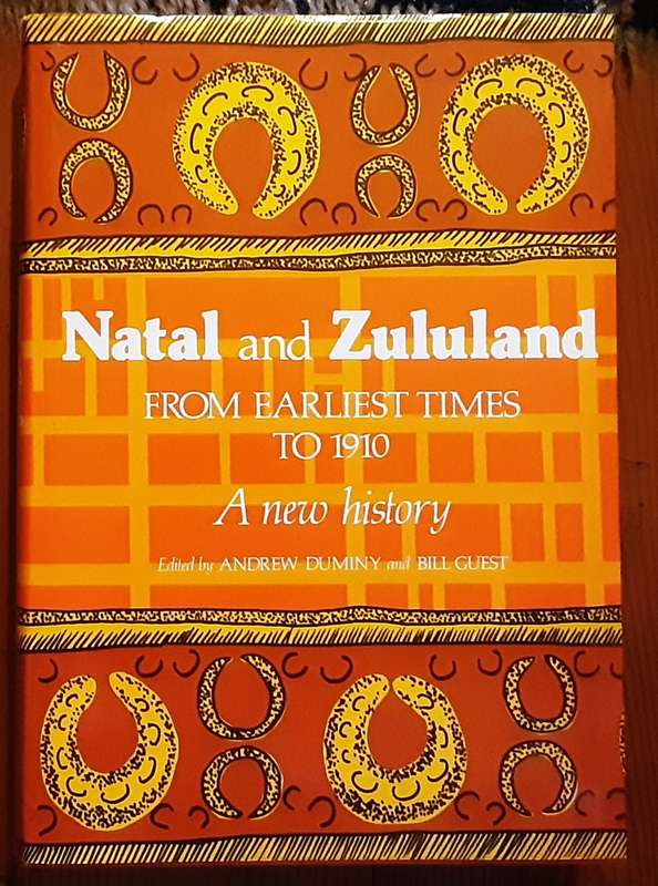 Natal and Zululand from Earliest Times to 1910 by Duminy & Guest