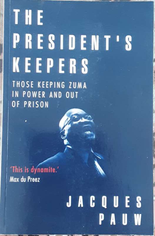 The President`s Keepers, Those Keeper Zuma in Power by Jacques Pauw **SIGNED COPY**