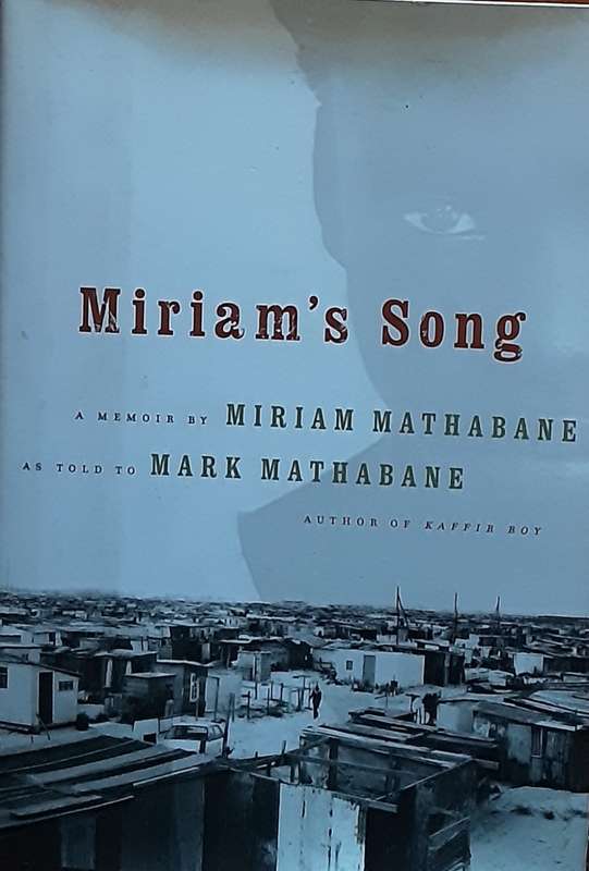 Miriam`s Song A Memoir by Miriam Mathabane as told to Mark Mathabane