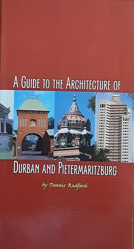 A Guide to the Architecture of Durban & Pietermaritzburg by Dennis Radford