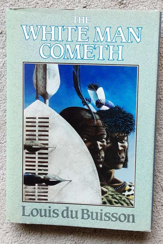 The White Man Cometh by Louis du Buisson