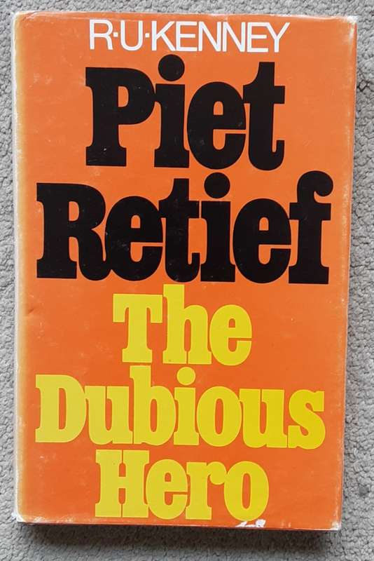 Piet Retief The Dubious Hero by R U Kenney
