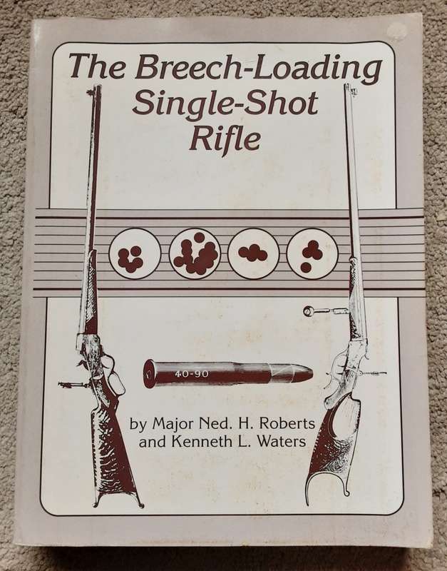 The Breech-Loading Single-Shot Rifle by Major Ned H Roberts & Kenneth L Waters