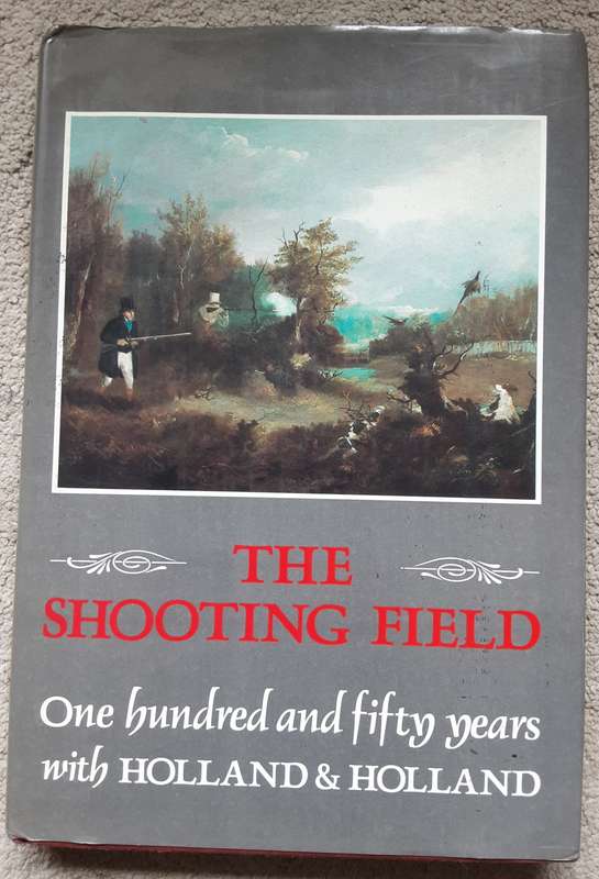 The Shooting Field One Hundred and Fifty Years with Holland & Holland by Peter King