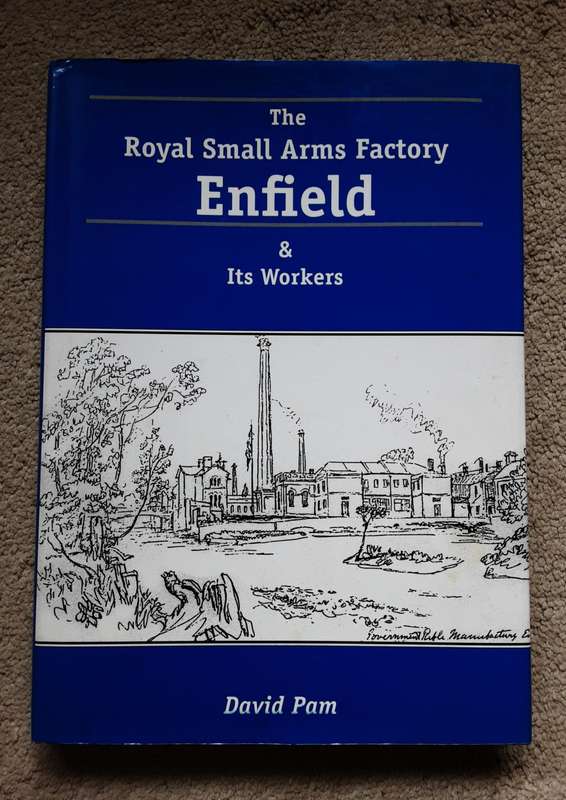 The Royal Small Arms Factory Enfield & its Workers by David Pam