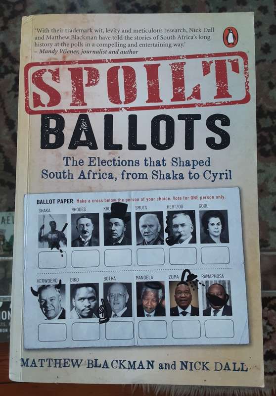 Spoilt Ballots, The Elections that Shaped South Africa, From Shaka to Cyril by Matthew Blackman