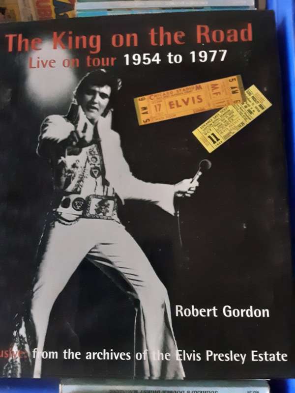 Elvis, The King on the Road, Live on Tour 1954 to 1977 by Robert Gordon