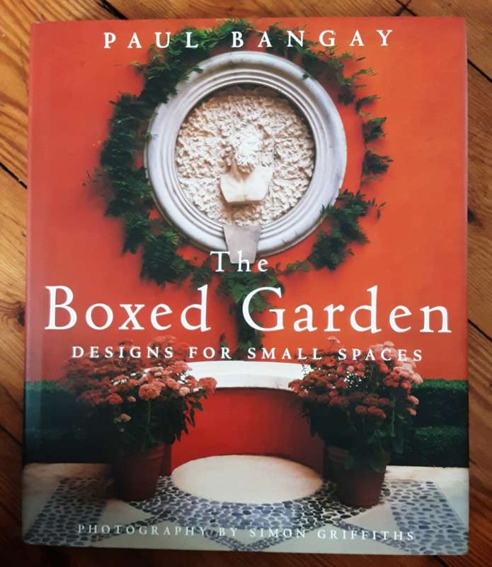 The Boxed Garden Designs for Small Spaces by Paul Bangay