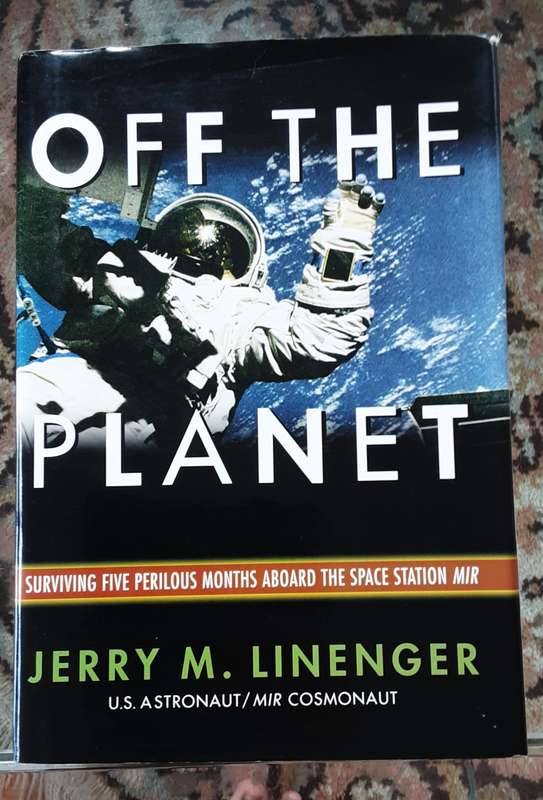 Off the Planet, surviving Five Perilous months aboard Space Station MIR by Jerry Linenger  **Signed