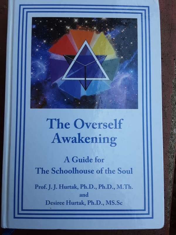 The Overself Awakening, A guide for The Schoolhouse of the Soul by Prof J Hurtak