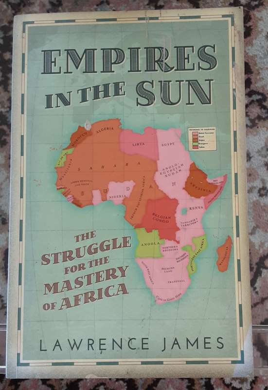 Empires in the Sun, The Struggle for the Mastery of Africa by Lawrence James **SIGNED COPY**