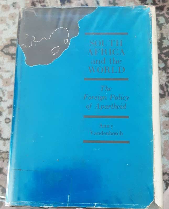 South Africa and the World, The Foreign Policy of Apartheid by Amry Vandenbosch