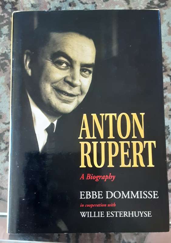 Anton Rupert A Biography by Ebbe Dommisse