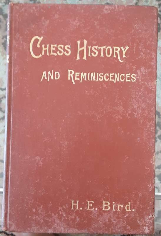 Chess History and Reminiscences by H E Bird **published 1893**