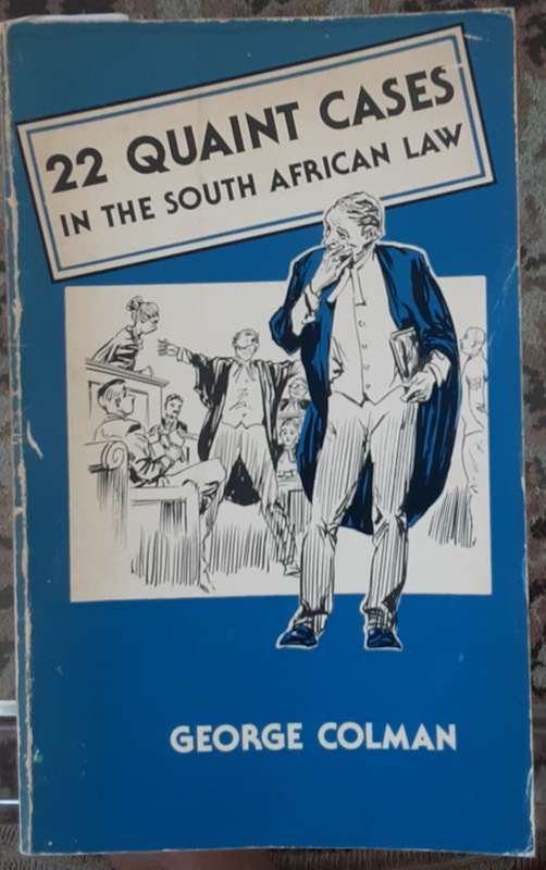 22 Quaint Cases in the South African Law by George Coleman