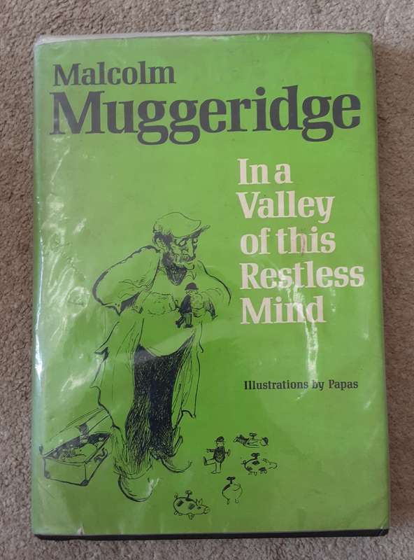 In the Valley of this Restless Mind by Malcolm Muggeridge illustrations by Papas