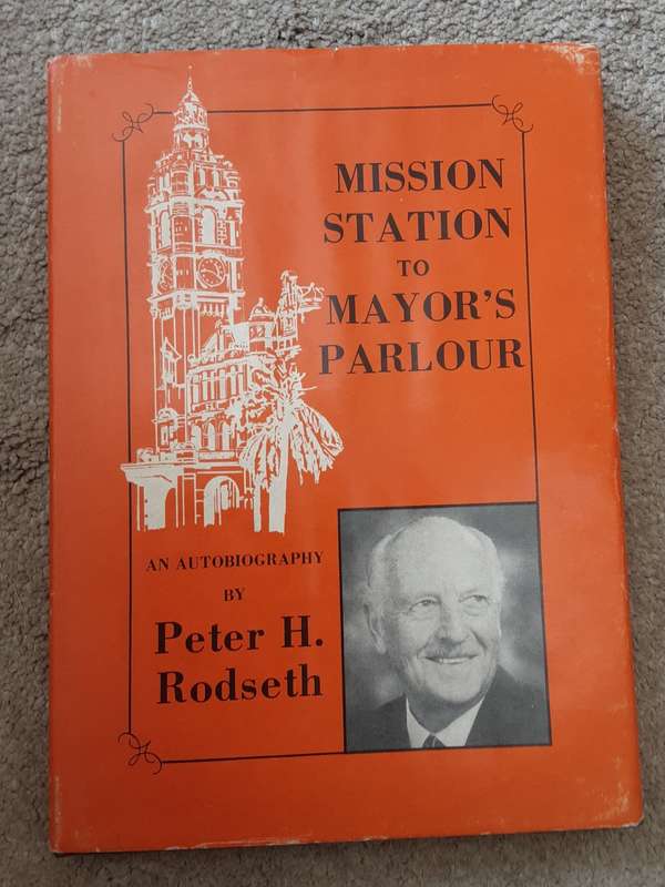 Mission Station to Mayor`s Parlour an Autobiography By Peter H Rodseth