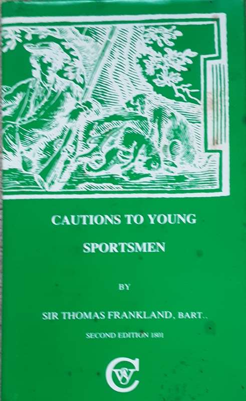 Cautions To Young Sportsman by Sir Thomas Frankland, Bart Second edition 1801