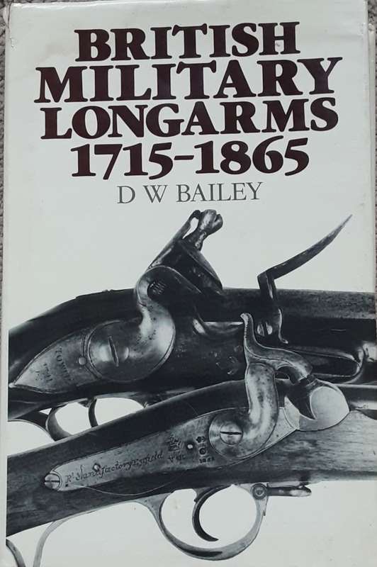 British Military Longarms 1715-1865 by D W Bailey
