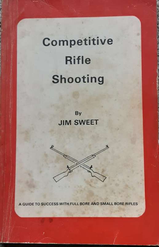 Competitive Rifle Shooting, A Guide to Success with full Bore & Small Bore Rifles by Jim Sweet