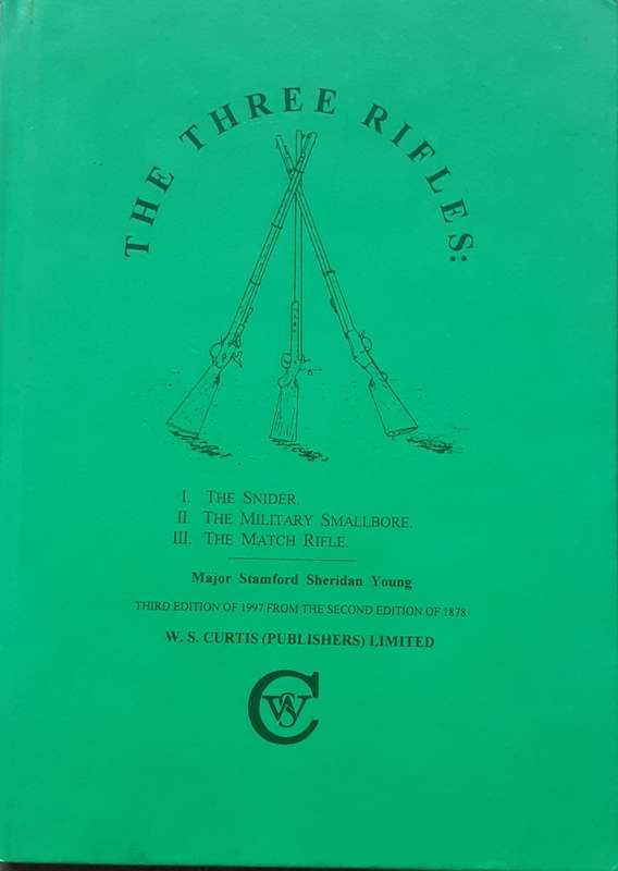 The Three Rifles, The Snider, The Military Smallbore, The Match Rifle by Mjr Stamford S Young