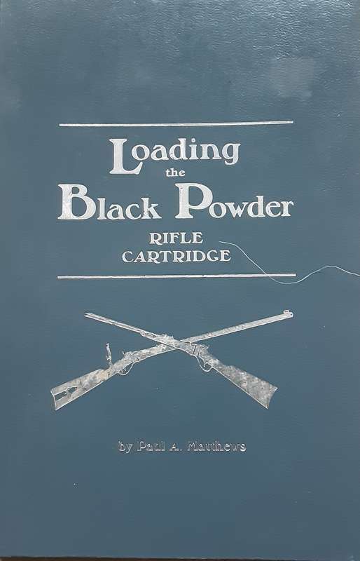 Loading the Black Powder Rifle Cartridge by Paul A Matthews
