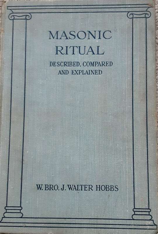 Masonic Ritual, Described, Compared, and Explained by W Bro J Walter Hobbs